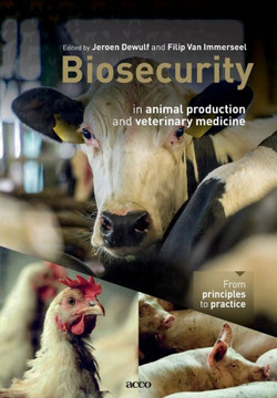 Biosecurity in Animal Production and Veterinary Medicine : From Principles to Practice Biosecurity in Animal Production and Veterinary Medicine : From Principles to Practice