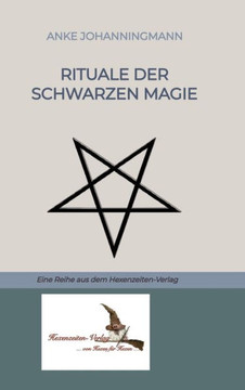 Rituale der Schwarzen Magie : Eine Reihe aus dem Hexenzeiten-Verlag