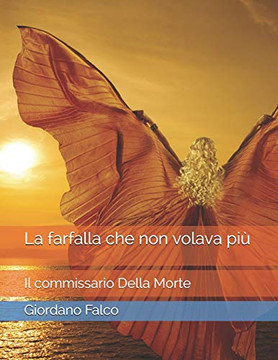 La Farfalla Che Non Volava Pi?: Il Commissario Della Morte (Italian Edition)
