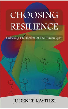 Choosing Resilience : Unlocking the Rythm of the Human Spirit
