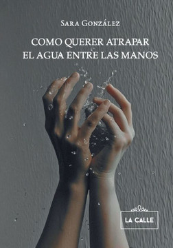 Como querer atrapar el agua entre las manos
