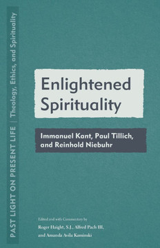 Enlightened Spirituality : Immanuel Kant, Paul Tillich, and Reinhold Neibuhr Enlightened Spirituality : Immanuel Kant, Paul Tillich, and Reinhold Neibuhr