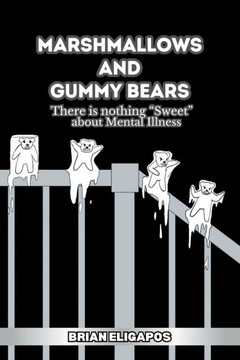 Marshmallows and Gummy Bears : There is Nothing "Sweet" about Mental Illness Marshmallows and Gummy Bears : There is Nothing "Sweet" about Mental Illness