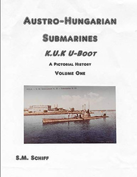 Austro-Hungarian Submarines K.U.K Uboot A Pictorial History Volume One (1)