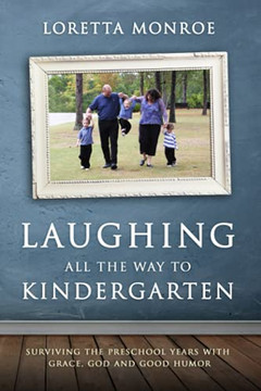 Laughing All The Way To Kindergarten: Surviving The Preschool Years With Grace, God And Good Humor
