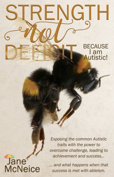 Strength Not Deficit : BECAUSE I Am Autistic! Strength Not Deficit : BECAUSE I Am Autistic!