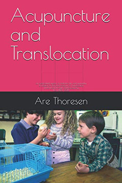 Acupuncture And Translocation: An Overlooked Aspect Of Medicine, Life And Spirituality A Treatise On The Phenomenon Of Translocation Understood Through Anthroposophy First Edition 2019 Acupuncture And Translocation: An Overlooked Aspect Of Medicine, Life And Spirituality A Treatise On The Phenomenon Of Translocation Understood Through Anthroposophy First Edition 2019