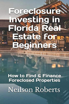 Foreclosure Investing In Florida Real Estate For Beginners: How To Find & Finance Foreclosed Properties