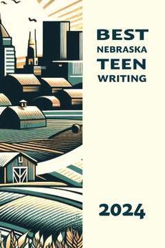 Best Nebraska Teen Writing 2024 Best Nebraska Teen Writing 2024