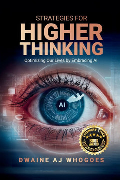 Strategies for Higher Thinking : Optimizing Your Life by Embracing AI
