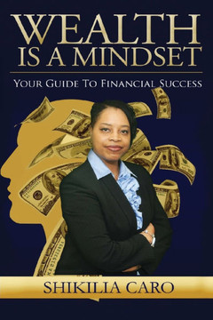 Wealth is a Mindset : Your Guide to Financial Success