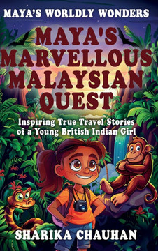 Maya's Worldly Wonders : Maya's Marvellous Malaysian Quest Maya's Worldly Wonders : Maya's Marvellous Malaysian Quest