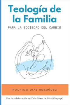 Teología de la Familia : Para la Sociedad del Cambio Teología de la Familia : Para la Sociedad del Cambio