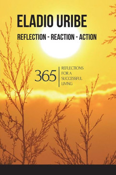Reflection-Reaction-Action : 365 Reflections for a Successful Living