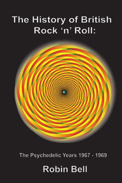 The History of British Rock 'n' Roll : The Psychedelic Years 1967 - 1969 The History of British Rock 'n' Roll : The Psychedelic Years 1967 - 1969