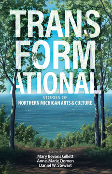 Transformational : Stories of Northern Michigan Arts & Culture
