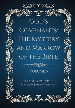 God's Covenants : The Mystery and Marrow of the Bible Volume 5 God's Covenants : The Mystery and Marrow of the Bible Volume 5