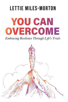 You Can Overcome : Embracing Resilience Through Life's Trials