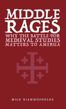 Middle Rages : Why The Battle For Medieval Studies Matters To America