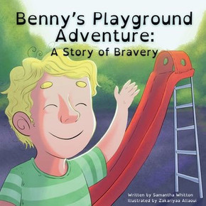 Benny's Playground Adventure : A Story of Bravery Benny's Playground Adventure : A Story of Bravery