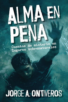 Alma en pena, cuentos de misterio en lugares sobreanturales Alma en pena, cuentos de misterio en lugares sobreanturales