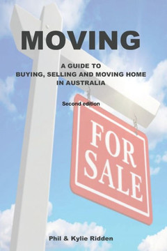 Moving : A Guide to Buying, Selling and Moving Home in Australia Moving : A Guide to Buying, Selling and Moving Home in Australia