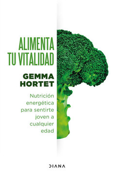 Alimenta tu vitalidad : Nutrición energética para sentirte joven a cualquier edad