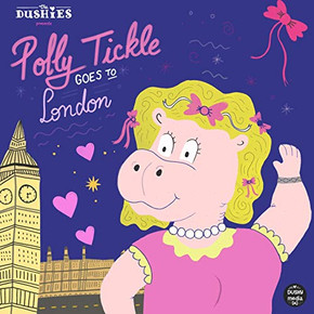 Polly Tickle Goes To London (The Dushies) Polly Tickle Goes To London (The Dushies)
