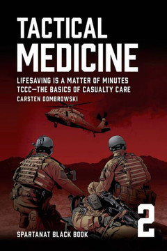 Tactical Medicine : Lifesaving Is a Matter of Minutes. TCCC-The Basics of Casualty Care