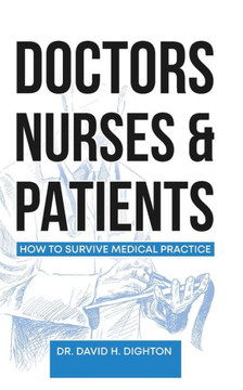 Doctors, Nurses & Patients : How to Survive Medical Practice