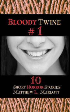 Bloody Twine #1 : Twisted Tales with Twisted Endings Bloody Twine #1 : Twisted Tales with Twisted Endings