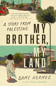My Brother, My Land : A Story from Palestine My Brother, My Land : A Story from Palestine