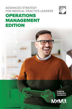 Advanced Strategy for Medical Practice Leaders : Operations Management Edition