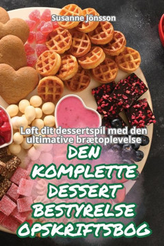 Den Komplette Dessert Bestyrelse Opskriftsbog