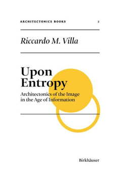 Upon Entropy : Architectonics of the Image in the Age of Information