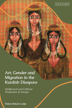 Art, Gender and Migration in the Kurdish Diaspora : Intellectual and Cultural Production in Europe