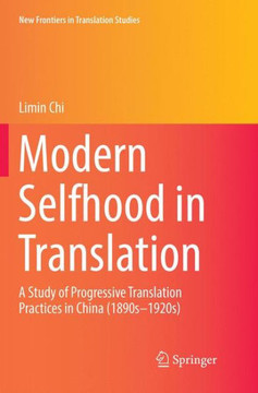 Modern Selfhood in Translation : A Study of Progressive Translation Practices in China (1890s-1920s)