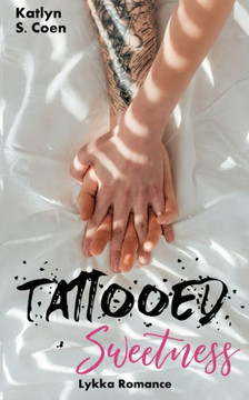 Tattooed Sweetness : (Eine Gegensätze-ziehen-sich-an-Lovestory)