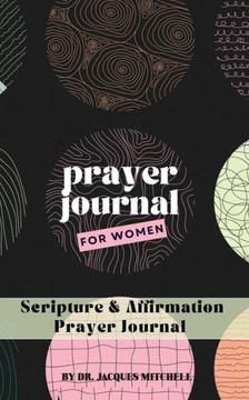 Prayer Journal for Women : Scripture & Affirmations Prayer Journal for Women : Scripture & Affirmations