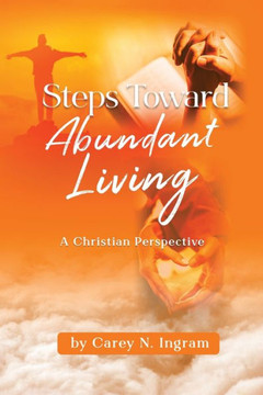 Steps Toward Abundant Living : A Christian Perspective Steps Toward Abundant Living : A Christian Perspective