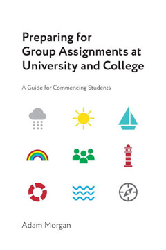 Preparing for Group Assignments at University and College : A Guide for Commencing Students Preparing for Group Assignments at University and College : A Guide for Commencing Students