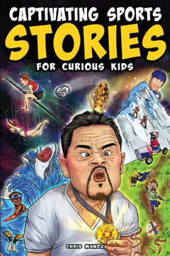 Captivating Sports Stories for Curious Kids : Amazing Feats, Unusual Competitions, and Inspiring Tales from the Strange World We Live In