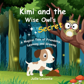 Kimi and the Wise Owl's Secret : A Magical Tale of Friendship, Learning and Growing Kimi and the Wise Owl's Secret : A Magical Tale of Friendship, Learning and Growing