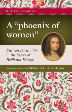 A "phoenix of Women" : Puritan Spirituality in the Letters of Brilliana Harley