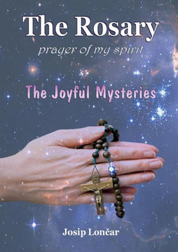 The rosary - prayer of my spirit : the joyful mysteries