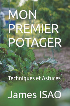 Mon Premier Potager : Techniques et Astuces