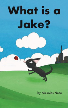 What Is a Jake? : Jakes Adventure Book 2 What Is a Jake? : Jakes Adventure Book 2