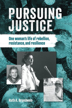 Pursuing Justice : One Woman's Life of Rebellion, Resistance, Resilience