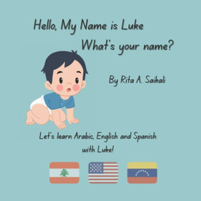 Hello, My Name Is Luke! What's Your Name? : Let's Learn Arabic, English and Spanish with Luke!