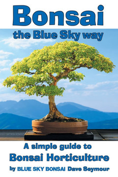 Bonsai, the Blue Sky Way : A Simple Guide to Bonsai Horticulture